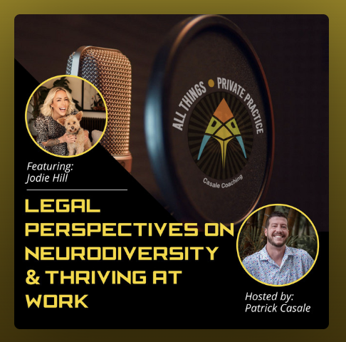 Podcast cover: 'Legal Perspectives on Neurodiversity & Thriving at Work,' featuring Jodie Hill and host Patrick Casale with the All Things Private Practice logo.