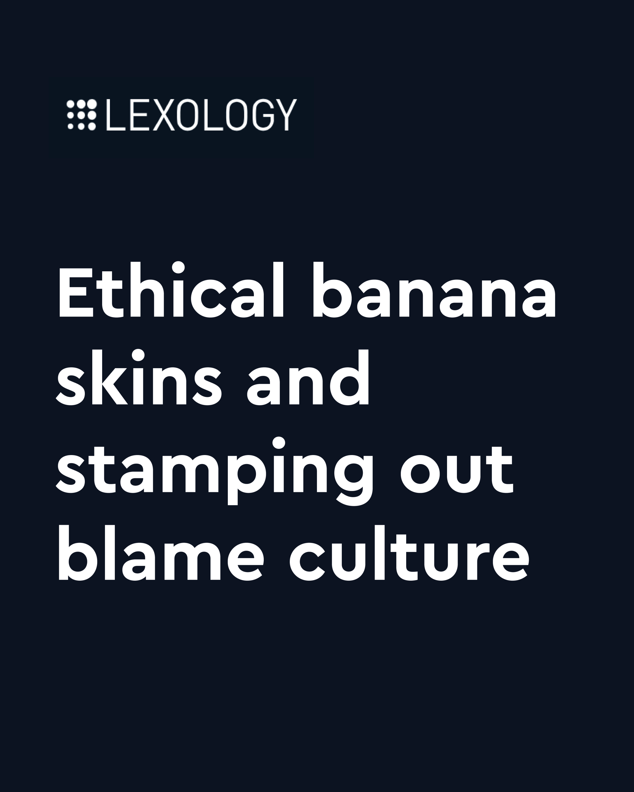Lexology logo in the upper left on a dark banner with a large white headline reading 'Ethical banana skin and stamping out blame culture'.